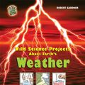 Cover Art for 9780766027343, Wild Science Projects about Earth's Weather by Robert Gardner