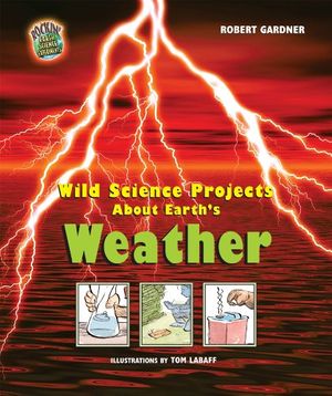 Cover Art for 9780766027343, Wild Science Projects about Earth's Weather by Robert Gardner