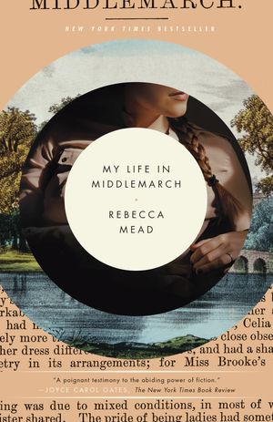 Cover Art for 9780307984777, My Life in Middlemarch by Rebecca Mead