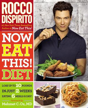 Cover Art for 9780446584494, Now Eat This! Diet: Lose up to 10 pounds in just 2 weeks eating 6 meals a day! by Rocco Dispirito