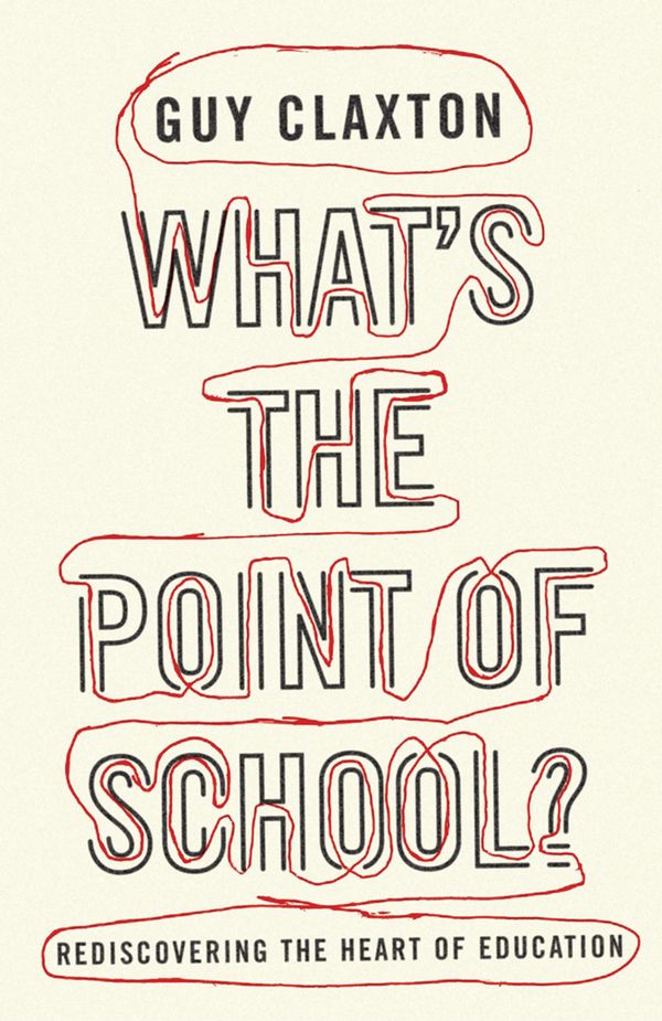 Cover Art for 9781780744728, What's the Point of School? by Guy Claxton
