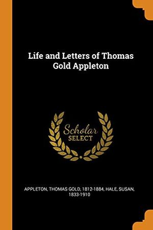 Cover Art for 9780343056186, Life and Letters of Thomas Gold Appleton by Susan Hale