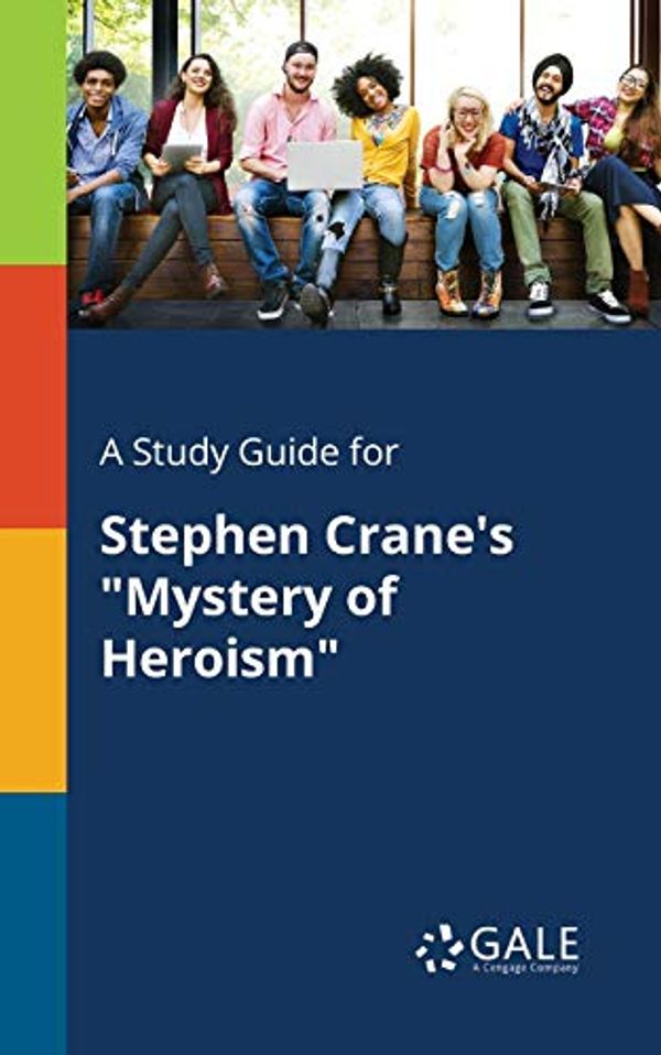 Cover Art for 9781375385008, A Study Guide for Stephen Crane's "Mystery of Heroism" by Cengage Learning Gale