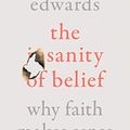 Cover Art for B08QD5W18C, The Sanity of Belief: Why Faith Makes Sense by Simon Edwards