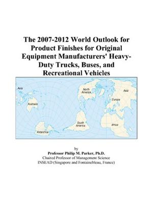 Cover Art for 9780497291129, The 2007-2012 World Outlook for Product Finishes for Original Equipment Manufacturers' Heavy-Duty Trucks, Buses, and Recreational Vehicles by Philip M. Parker