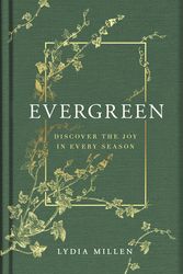 Cover Art for 9781398719415, Evergreen: Discover the Joy in Every Season by Millen, Lydia Elise