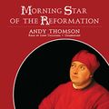 Cover Art for 9781433216329, Morning Star of the Reformation by Andy Thomson