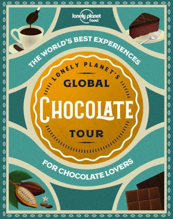 Cover Art for 9781838690380, Lonely Planet's Global Chocolate Tour by Lonely Planet Food