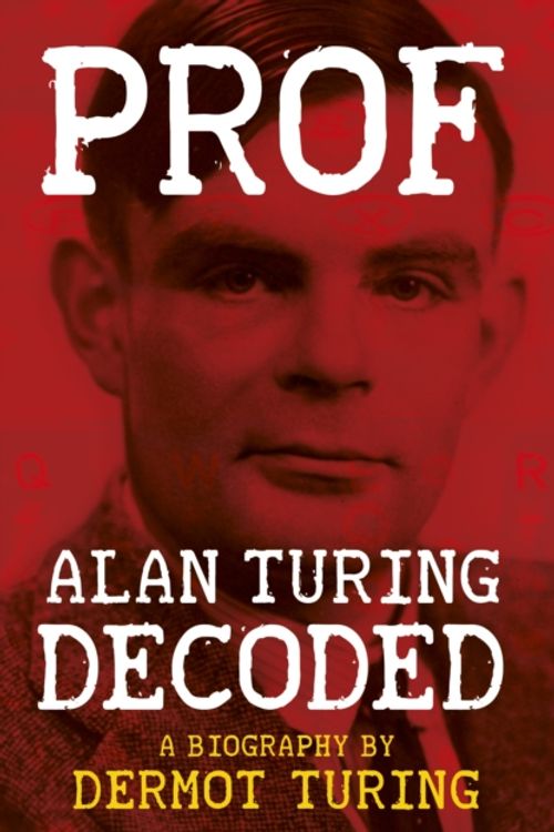 Cover Art for 9781841656601, Prof: Alan Turing Decoded by Dermot Turing