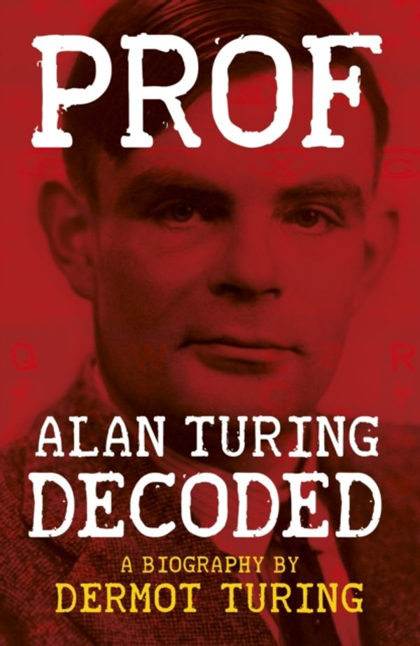 Cover Art for 9781841656601, Prof: Alan Turing Decoded by Dermot Turing