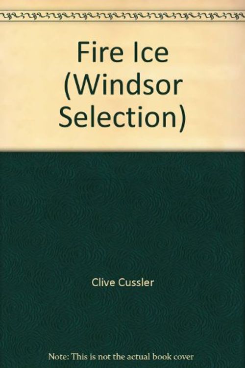 Cover Art for 9780754018421, Fire Ice (Windsor Selection) by Clive Cussler, Paul Kemprecos