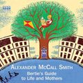 Cover Art for 9781445039541, Bertie's Guide to Life and Mothers by Alexander McCall Smith