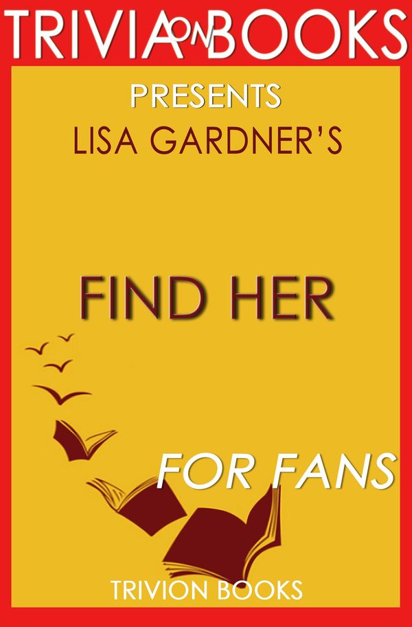 Cover Art for 1230001294552, Find Her: A Novel by Lisa Gardner (Trivia-On-Books) by Trivion Books