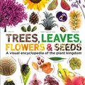 Cover Art for 9780241339923, Trees, Leaves, Flowers and Seeds: A visual encyclopedia of the plant kingdom by Dk