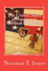 Cover Art for 9780615470948, The United States of America in Biblical Prophecy by Norman E Jones