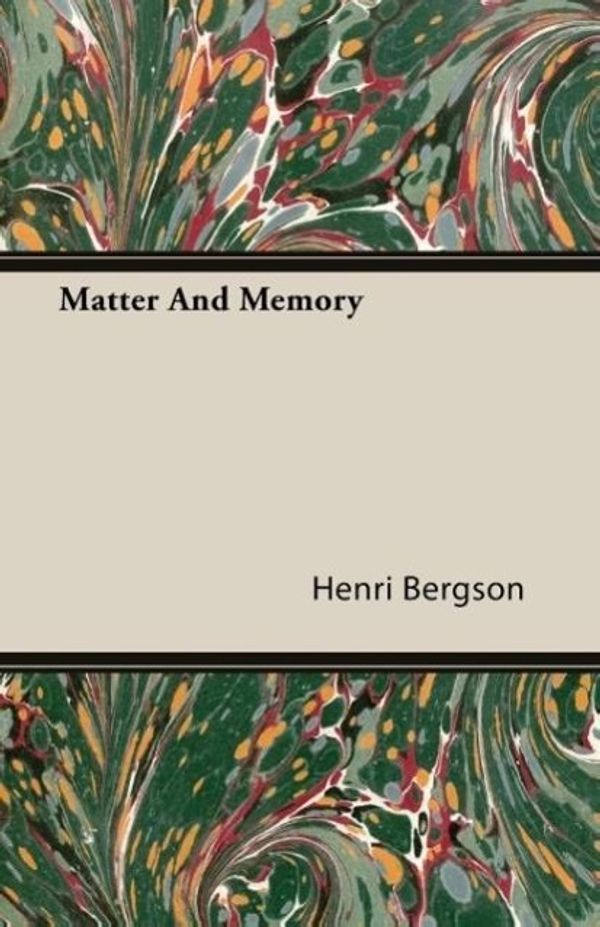 Cover Art for 9781406734454, Matter And Memory by Henri Bergson