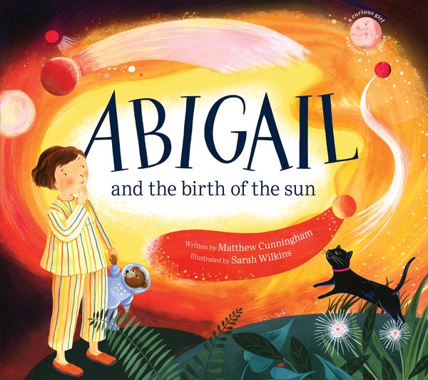 Cover Art for 9780143772705, Abigail and the Birth of the Sun by Matthew Cunningham, Sarah Wilkins
