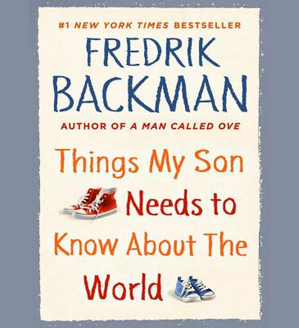 Cover Art for 9781508258681, Things My Son Needs to Know About the World by Fredrik Backman