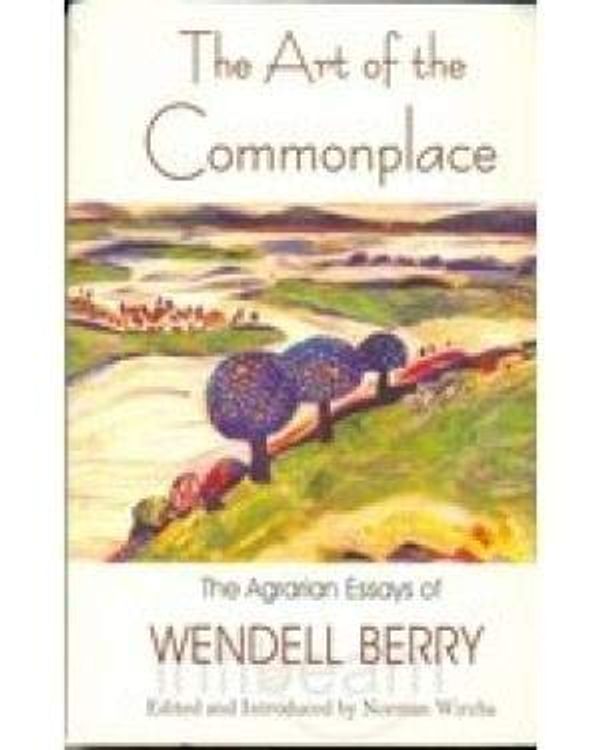 Cover Art for 9788192095745, THE ART OF THE COMMONPLACE The Agrarian Essays of Wendell Berry by 