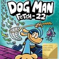 Cover Art for 9781338323221, Dog Man: Fetch-22 by Dav Pilkey