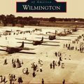 Cover Art for 9781439641200, Wilmington by Clinton County Historical Society, Eileen Brady, Laura Lanese