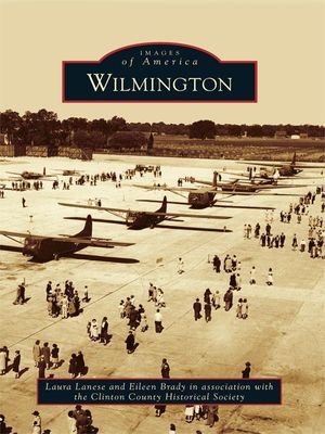 Cover Art for 9781439641200, Wilmington by Clinton County Historical Society, Eileen Brady, Laura Lanese