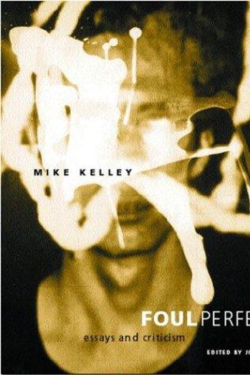 Cover Art for 9780262112703, Foul Perfection: Essays and Criticism by Mike Kelley