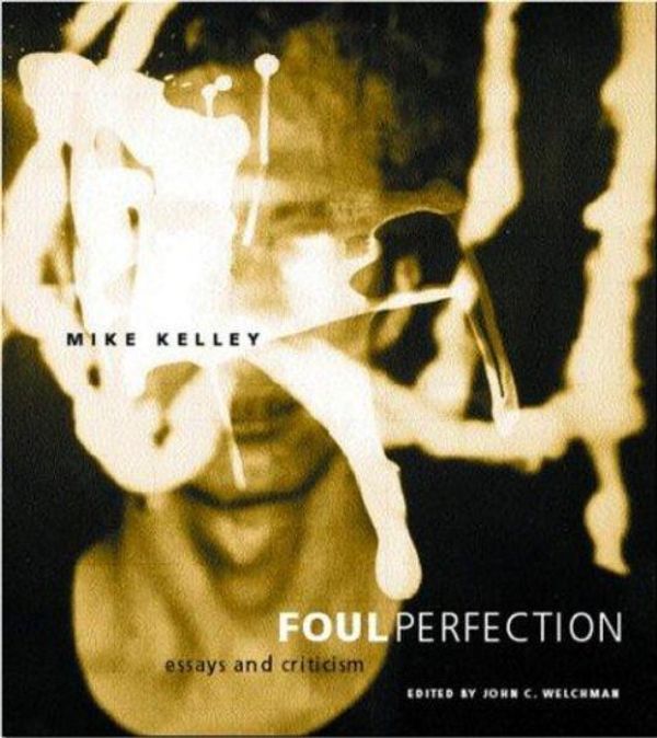 Cover Art for 9780262112703, Foul Perfection: Essays and Criticism by Mike Kelley