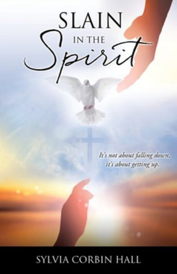 Cover Art for 9781662835230, Slain In The Spirit: It's not about falling down, it's about getting up. by Sylvia Corbin Hall