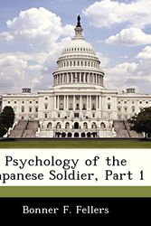 Cover Art for 9781288294404, Psychology of the Japanese Soldier, Part 1 by Bonner F Fellers