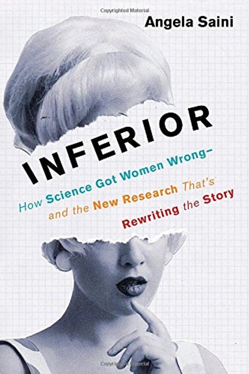 Cover Art for 9780807071700, Inferior: How Science Got Women Wrong-And the New Research That's Rewriting the Story by Angela Saini