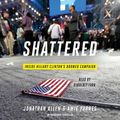 Cover Art for 9781524722883, Shattered: Inside Hillary Clinton's Doomed Campaign by Jonathan Allen, Amie Parnes