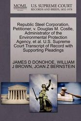 Cover Art for 9781270703501, Republic Steel Corporation, Petitioner, V. Douglas M. Costle, Administrator of the Environmental Protection Agency, et al. U.S. Supreme Court Transcript of Record with Supporting Pleadings by James D Donohoe