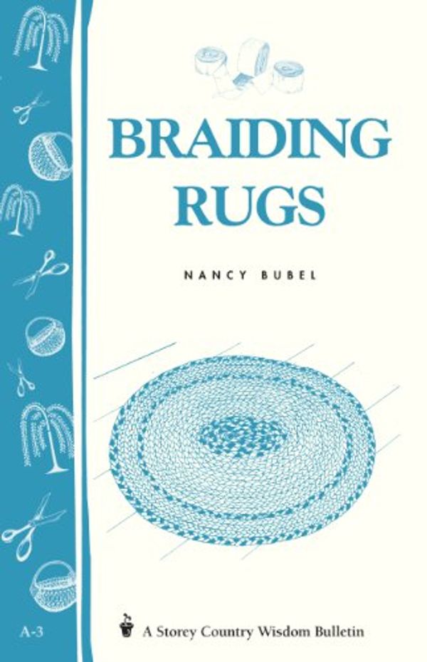 Cover Art for 9780882661773, Braiding Rugs: A Storey Country Wisdom Bulletin A-03 by Nancy Bubel