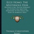 Cover Art for 9781164627326, Ecce Homo, the Mysterious Heir by Thomas Christopher Banks