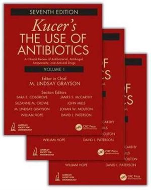 Cover Art for 9781498747950, Kucers' the Use of Antibiotics: A Clinical Review of Antibacterial, Antifungal, Antiparasitic and Antiviral Drugs by M. Lindsay Grayson