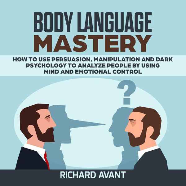 Cover Art for 9781094231310, BODY LANGUAGE MASTERY: How to use Persuasion, Manipulation and Dark psychology to Analyze People by using Mind and Emotional Control. by Unknown