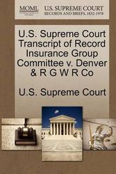 Cover Art for 9781244966536, U.S. Supreme Court Transcript of Record Insurance Group Committee V. Denver & R G W R Co by U S Supreme Court