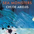 Cover Art for 9781784741938, Sea Monsters by Chloe Aridjis