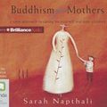 Cover Art for 9781743108383, Buddhism for Mothers by Sarah Napthali