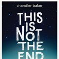 Cover Art for 9781484790090, This Is Not the End by Chandler Baker