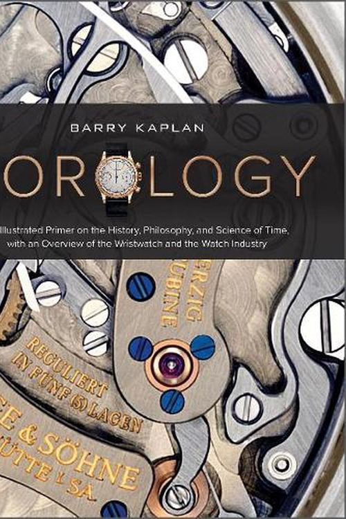 Cover Art for 9780764363924, Horology: An Illustrated Primer on the History, Philosophy, and Science of Time, with an Overview of the Wristwatch and the Watch Industry by Barry Kaplan