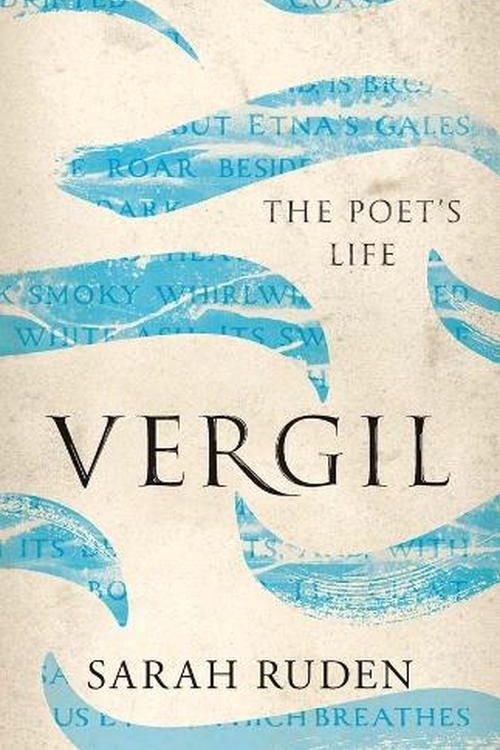 Cover Art for 9780300256611, Vergil: The Poet's Life (Ancient Lives) by Sarah Ruden