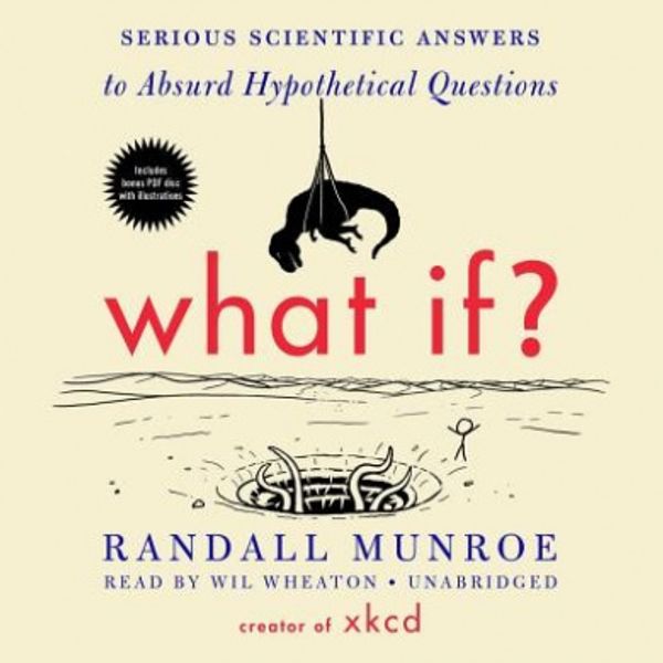 Cover Art for 9781483030180, What If?: Serious Scientific Answers to Absurd Hypothetical Questions by Randall Munroe