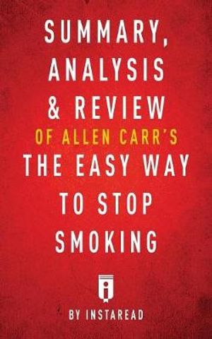 Cover Art for 9781683785170, Summary, Analysis & Review of Allen Carr's the Easy Way to Stop Smoking by Instaread by Instaread Summaries