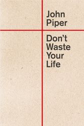 Cover Art for 9781581344981, Don'T Waste Your Life by John Piper
