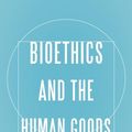 Cover Art for 9781626161634, Bioethics and the Human Goods: An Introduction to Natural Law Bioethics by Alfonso Gomez-Lobo