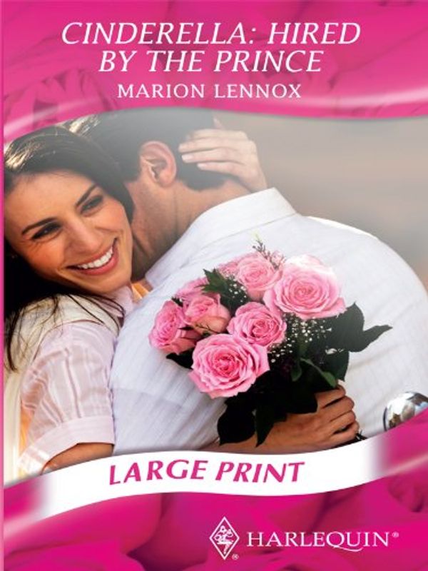 Cover Art for 9780263212587, Cinderella: Hired by the Prince  (Mills & Boon Romance Largeprint) by Marion Lennox