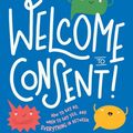Cover Art for 9781743587287, Welcome to Consent by Yumi Stynes, Dr. Melissa Kang