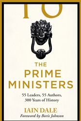 Cover Art for 9781529312140, The Prime Ministers: Three Hundred Years of Political Leadership by Iain Dale